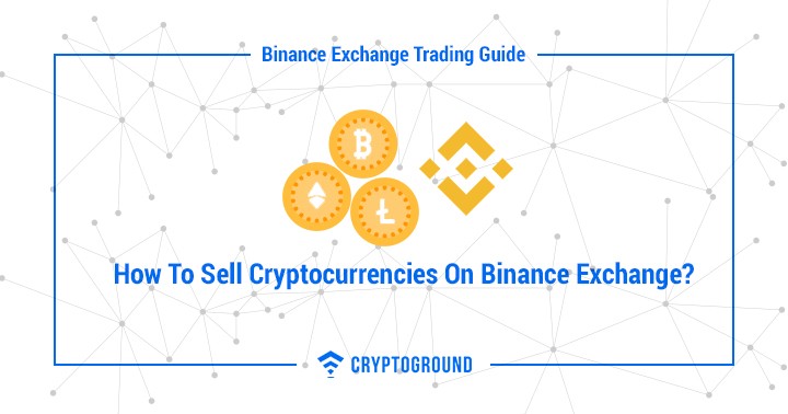 How To Sell Cryptocurrencies On Binance Exchange?